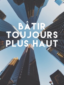 Bâtir toujours plus haut