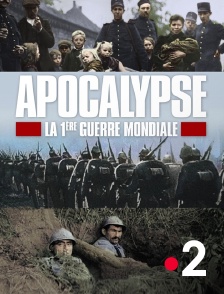 France 2 - Apocalypse : la Première Guerre mondiale