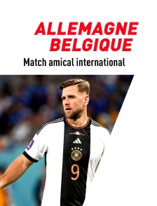 Football - Match amical international : Allemagne / Belgique