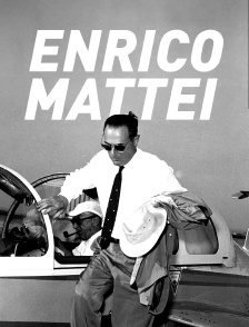 Enrico Mattei, le rebelle du pétrole