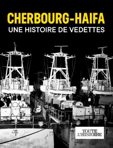 Toute l'Histoire - Cherbourg-Haïfa, une histoire de vedettes