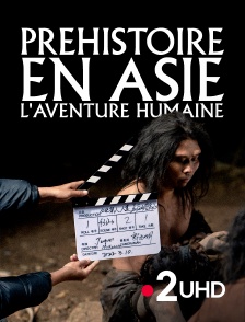 France 2 UHD - Préhistoire en Asie : L'aventure humaine