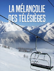 La mélancolie des télésièges