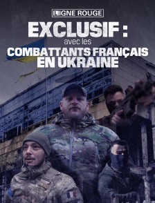 Exclusif : avec les combattants français en Ukraine