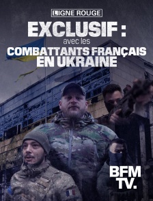 BFMTV - Exclusif : avec les combattants français en Ukraine