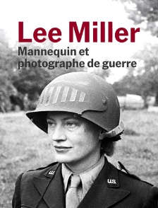 Lee Miller : Mannequin et photographe de guerre