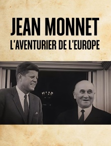 Jean Monnet, l'aventurier de l'Europe