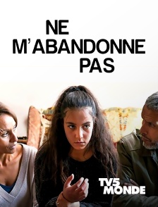 TV5MONDE - Ne m’abandonne pas