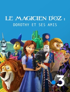 France 3 - Le magicien d'Oz : Dorothy et ses amis