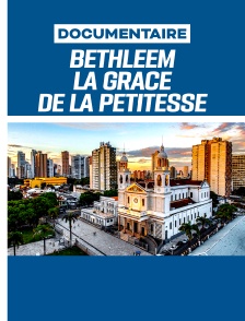 Bethléem - La grâce de la petitesse