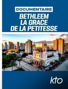KTO - Bethléem - La grâce de la petitesse