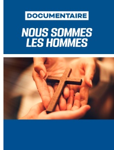 Nous sommes les hommes