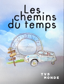 TV5MONDE - Les chemins du temps