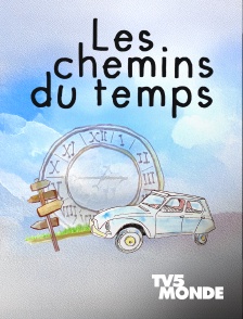 TV5MONDE - Les chemins du temps