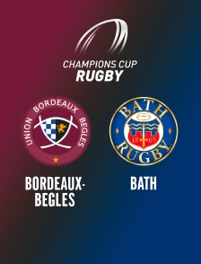 Rugby - Champions Cup : Bordeaux-Bègles / Bath
