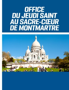 Office du Jeudi Saint au Sacré-Cœur de Montmartre