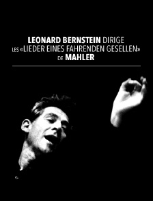 Leonard Bernstein dirige les «Lieder eines fahrenden Gesellen» de Mahler