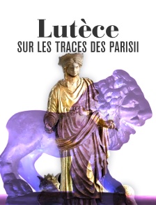 Lutèce, sur les traces des Parisii