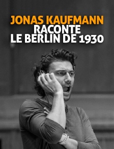 Jonas Kaufmann raconte le Berlin de 1930