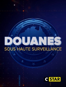 CSTAR - Douanes sous haute surveillance
