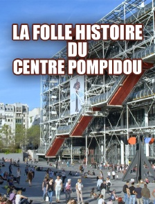 La folle histoire du Centre Pompidou