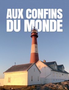 Aux confins du monde