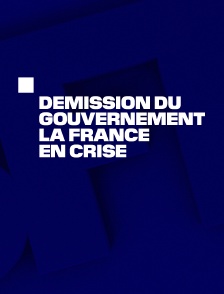 Démission du gouvernement : la France en crise