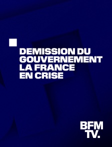 BFMTV - Démission du gouvernement : la France en crise