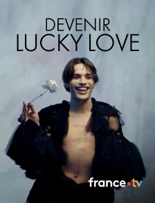 france.tv - Devenir Lucky Love