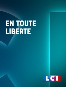 LCI - La Chaîne Info - En toute liberté