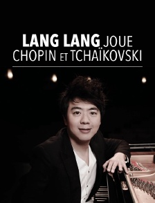 Lang Lang joue Chopin et Tchaïkovski