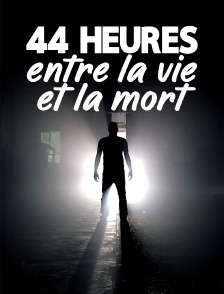 44 heures entre la vie et la mort