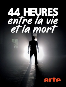 Arte - 44 heures entre la vie et la mort