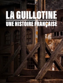 La guillotine : une histoire française