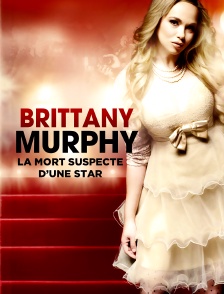 Brittany Murphy : la mort suspecte d'une star