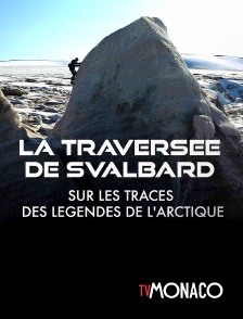 TV Monaco - La traversée de Svalbard : Sur les traces des légendes de l'Arctique