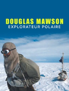 Douglas Mawson : explorateur polaire