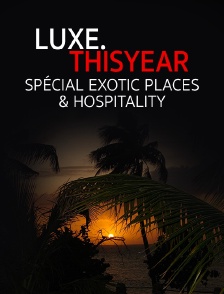 Luxe.Thisyear «Special Exotic Places & Hospitality»