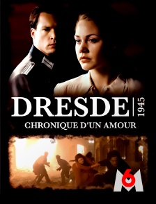 M6 - Dresde 1945 : chronique d'un amour