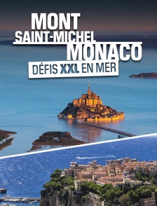 Mont-Saint-Michel, Monaco : défis XXL en mer