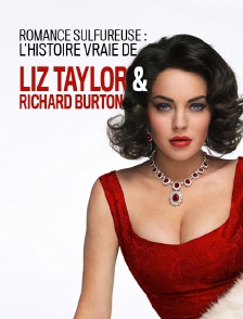 Romance sulfureuse : l'histoire vraie de Liz Taylor et Richard Burton