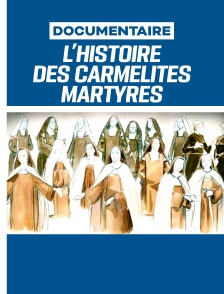 Bienheureuses - La Véritable histoire des Carmélites martyres de Compiègne