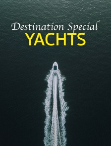 Destination Special : Yachts