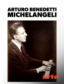 Arturo Benedetti Michelangeli : un pianiste d'exception