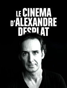 Le cinéma d'Alexandre Desplat