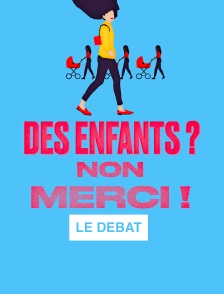Des enfants ? Non merci ! Le débat