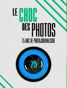Le choc des photos : 75 ans de photojournalisme