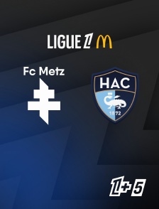 Ligue 1+ 5 - Football - Ligue 1 McDonald's : Metz / Le Havre