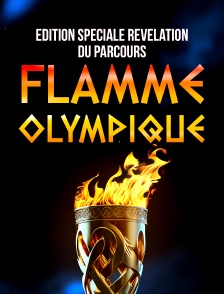 Edition spéciale révélation du parcours de la Flamme Olympique