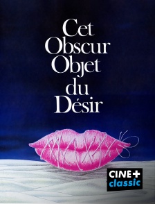 CINE+ Classic - Cet obscur objet du désir